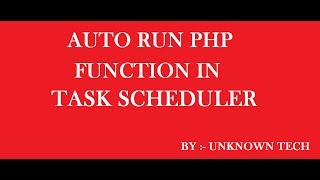 AUTO RUN PHP FUNCTION IN TASK SCHEDULER | SET TASK SCHEDULER | BY Unknown Tech