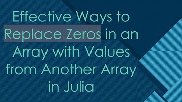 Effective Ways to Replace Zeros in an Array with Values from Another Array in Julia
