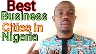 Major Commercial Cities In Nigeria [Top 7 Industrial Cities To Site Your Business].