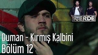 İçerde 12. Bölüm - Duman - Kırmış Kalbini