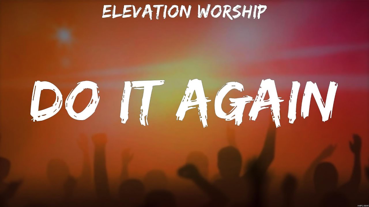 Elevation Worship - Do It Again (Lyrics) Matt Redman, Elevation Worship ...