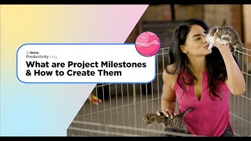 What are Project Milestones & How to Create Them | ClickUp Vlog