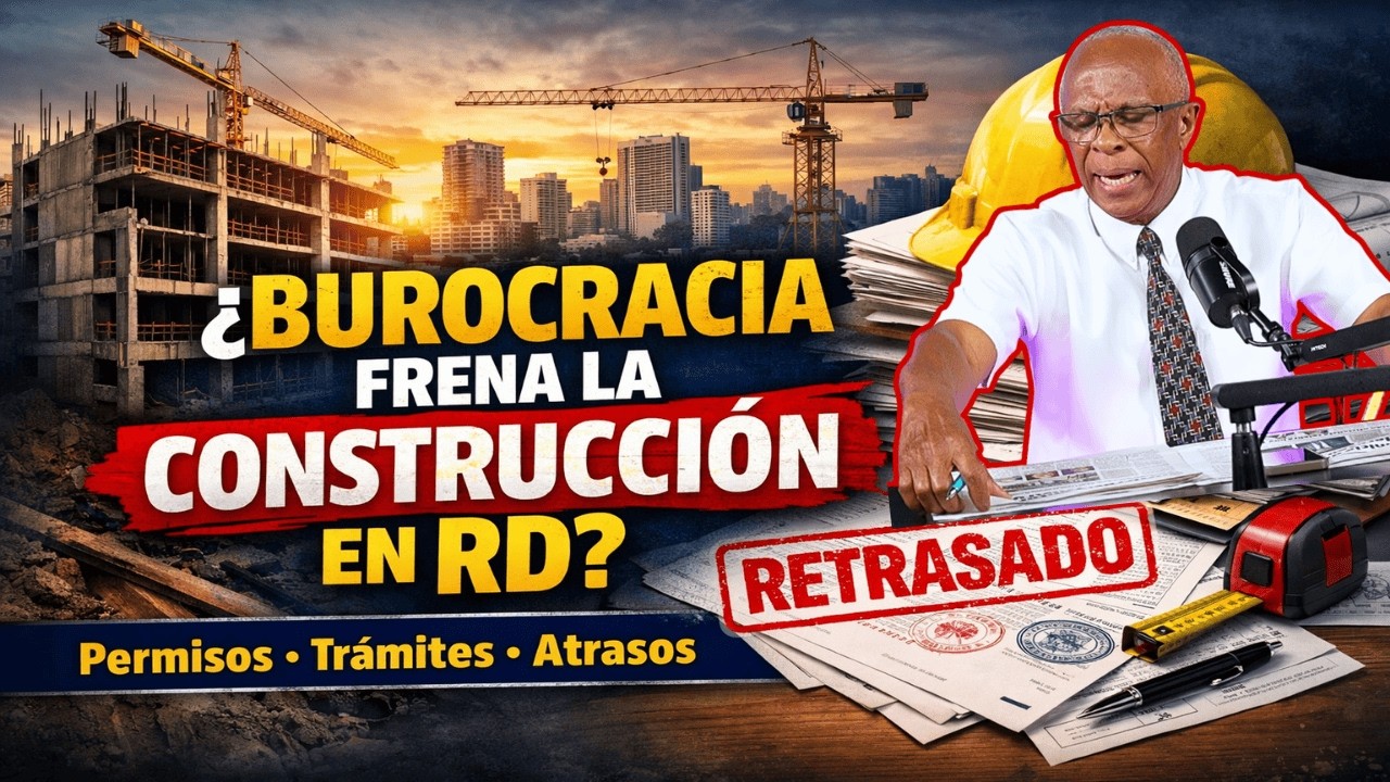 Permisos, Trámites y Atrasos: La Burocracia Tiene en Crisis la Construcción en RD