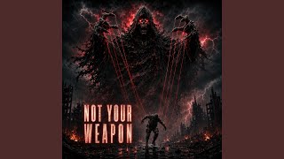 Not your weapon