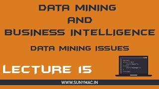 DMBI || DATA MINING ISSUES || LECTURE 15 || SUNNY MAC CHANNEL