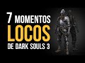 Los 7 momentos MÁS LOCOS de Dark Souls 3