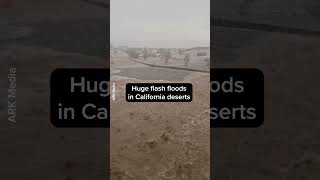 Deserts In California Hit By Huge Flash Floods
