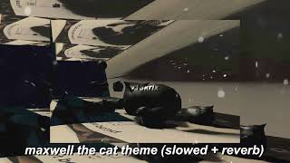 Maxwell The Cat Theme Slowed Reverb