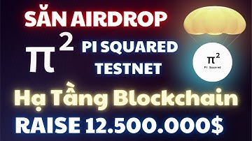Hướng Dẫn Săn Airdrop Pi Squared - Dự Án Hạ Tầng Blockchain Gọi Vốn 12.5M$ - 1000DAYSCRYPTO