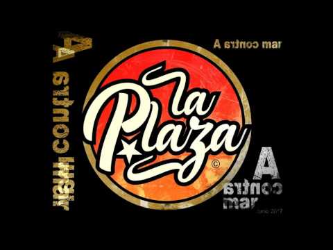 LA PLAZA - "A CONTRA MAR"