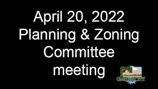 April 20, 2022, Planning & Zoning Committee meeting