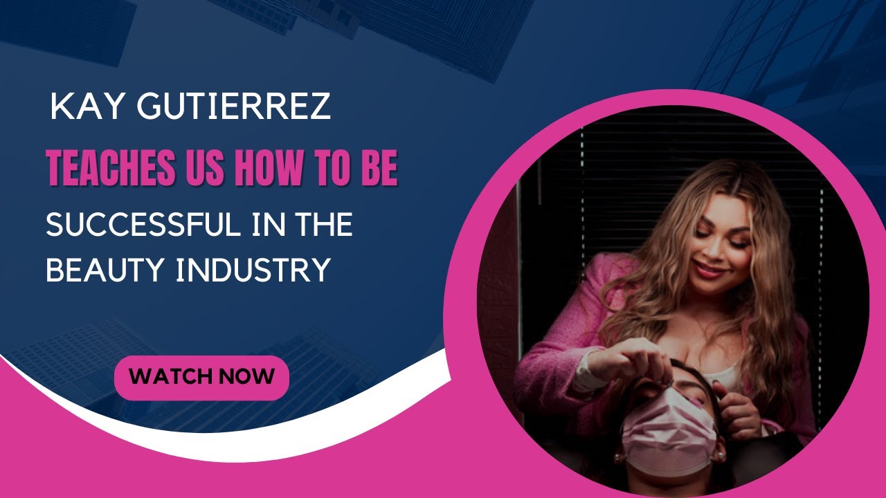 ⁣Kay Gutierrez Teaches Us How To Be Successful In The Beauty Industry