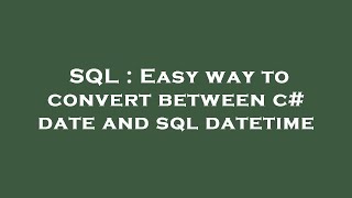 SQL : Easy way to convert between c# date and sql datetime