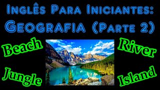 Inglês Para Iniciantes: Geografia (Parte 2)