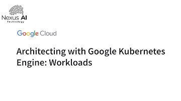 Full Course - Architecting with Google Kubernetes Engine: Mastering Workloads in GKE