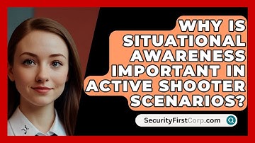 Why Is Situational Awareness Important In Active Shooter Scenarios? - SecurityFirstCorp.com