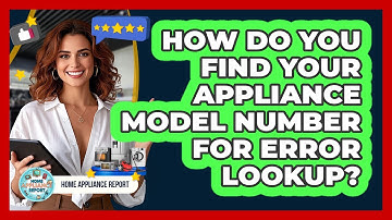 How Do You Find Your Appliance Model Number For Error Lookup? - Home Appliance Report