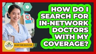 How Do I Search For In-network Doctors With My Coverage? - Golden Years Health Plan