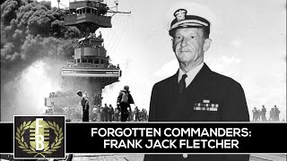 Forgotten Commanders: Admiral Frank Jack Fletcher (World War 2 Pacific Theater)