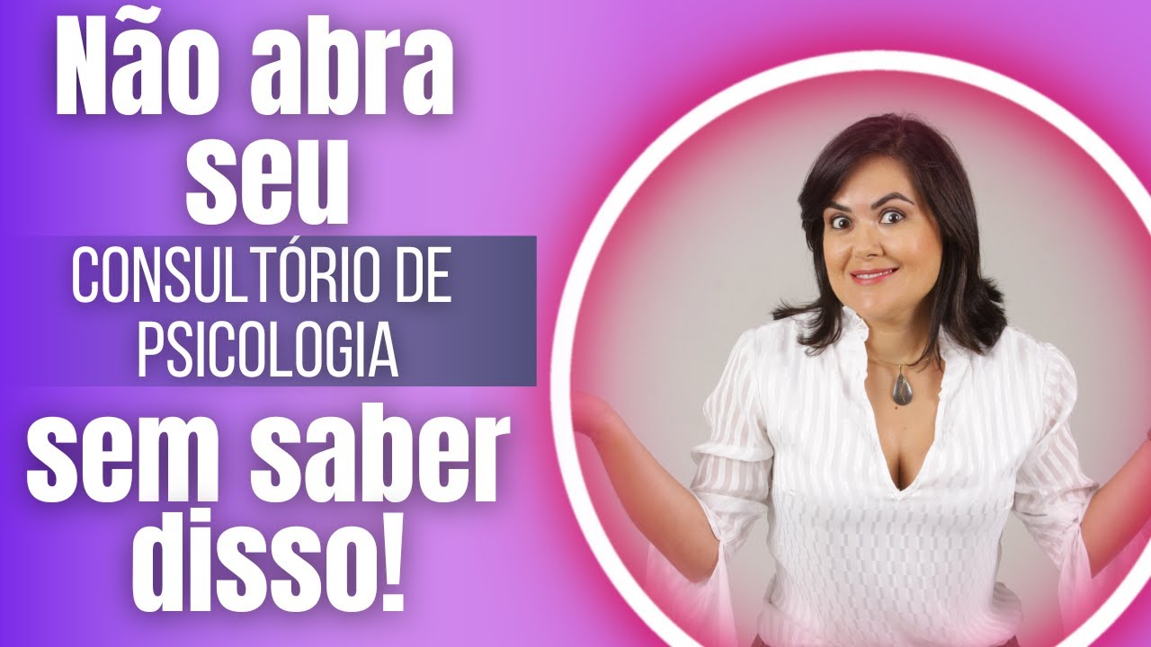Você é Psicóloga e precisa abrir um consultório de psicologia?