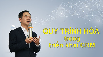 [CRMVIET] QUY TRÌNH HÓA - Yếu tố Vàng để TRIỂN KHAI CRM trong các Doanh nghiệp Vừa và Lớn