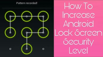 How To Increase Android Lock Screen Security Level
