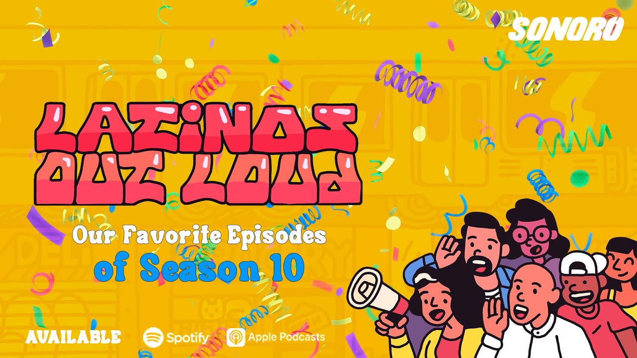 Latinos Out Loud - Our Favorite Episodes of Season 10