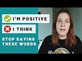 STOP SAYING I THINK | Use these alternative phrases instead