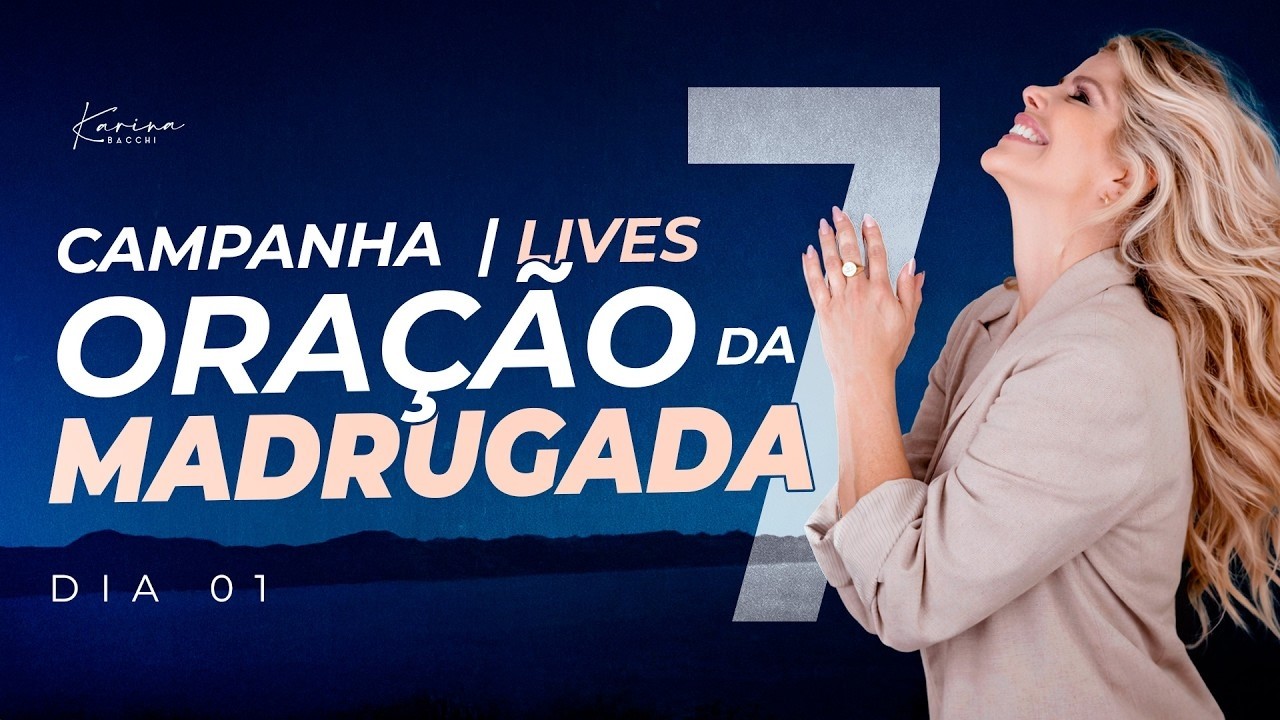 CAMPANHA DE 7 LIVES DE ORAÇÃO DA MADRUGADA -  Dia 1 - Ao vivo com Karina Bacchi