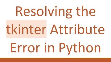 Resolving the tkinter Attribute Error in Python