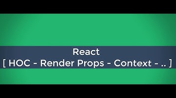 ( دورة كاملة لتدريبك لسوق العمل فى مجال الويب ) React Tutorial#9 - HOC, Context, Render Props,..