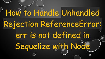 How to Handle Unhandled Rejection ReferenceError: err is not defined in Sequelize with Node