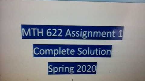MTH 622 Assignment 1 Solution ( P2) Spring 2020