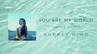 You Are My World (Tagalog) | Aubrey Illurimo