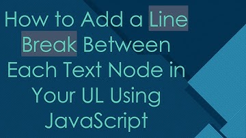 How to Add a Line Break Between Each Text Node in Your UL Using JavaScript
