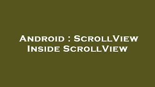 Android : ScrollView Inside ScrollView