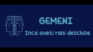 Gemeni - Inca aveti rani deschise ! 16-31 Mai 2024