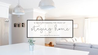 10 Ways I'm Making The Most Of Staying Home