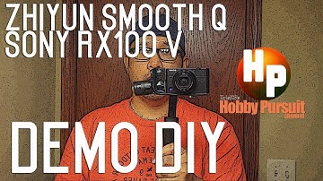 ZHIYUN SMOOTH Q/SONY RX100 V - DEMO DIY