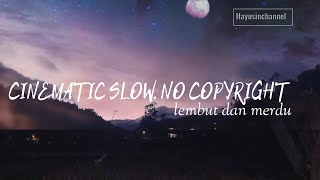 CINEMATIC SLOW NO COPYRIGHT Musik lembut dan merdu