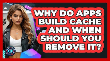 Why Do Apps Build Cache And When Should You Remove It? - Phone Fix and Features