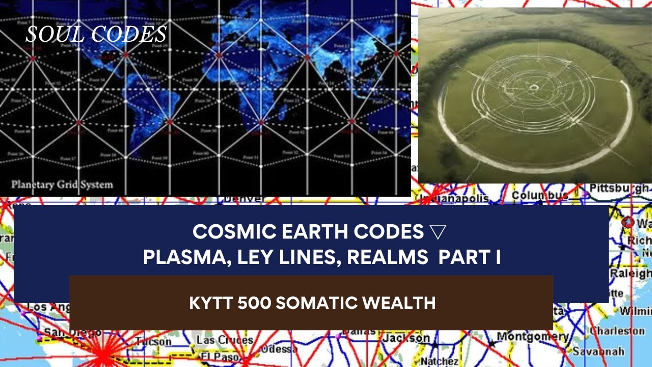 Cosmic Earth Codes Plasma, Ley Lines, Realms [KYTT 500 Somatic Wealth ...
