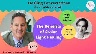 The Benefits of Scalar Light Healing | Healing Conversations with Tom Paladino | Eps 95 #scalarlight