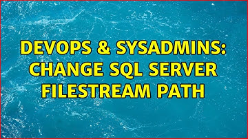 DevOps & SysAdmins: Change SQL Server FileStream Path (2 Solutions!!)