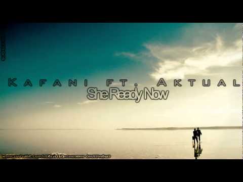 Kafani ft. Aktual - She Ready Now lyrics NEW