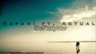 Kafani ft. Aktual - She Ready Now lyrics NEW
