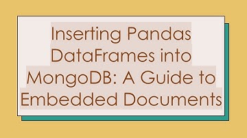 Inserting Pandas DataFrames into MongoDB: A Guide to Embedded Documents