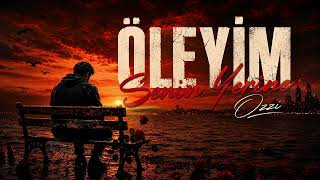 Ozzi - Öleyim Senin Yerine (Official Audio)