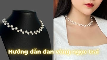 Hướng Dẫn Đan Vòng Cổ Ngọc Trai | Ngọc Trai Minh Hà