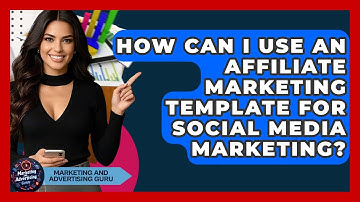 How Can I Use An Affiliate Marketing Template For Social Media Marketing?